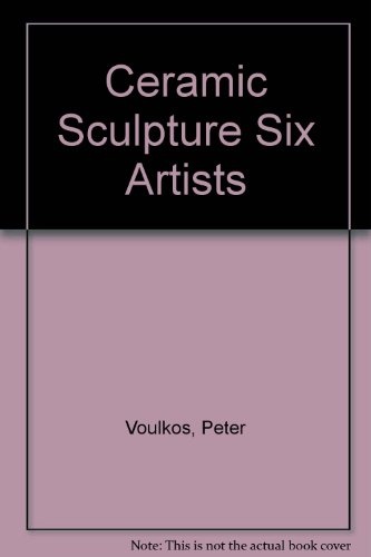 Ceramic Sculpture : Six Artists