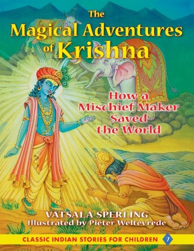 The Magical Adventures of Krishna: How a Mischief Maker Saved the World (Classic Indian Stories for Children)