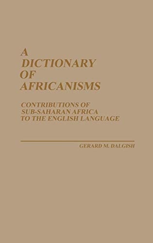 A Dictionary of Africanisms: Contributions of Sub-Saharan Africa to the English Language