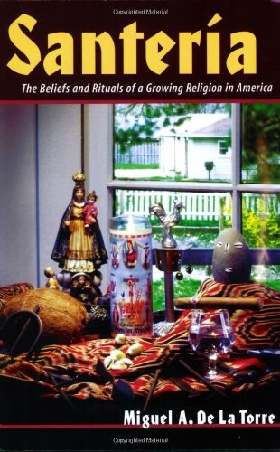 Santeria: The Beliefs and Rituals of a Growing Religion in America