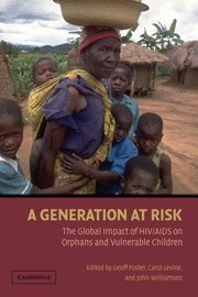 A Generation at Risk (The Global Impact of HIV/ AIDS on Orphans and Vulnerable Children)
