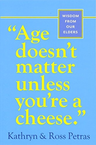 "Age Doesn't Matter Unless You're a Cheese": Wisdom from Our Elders (Quote Book, Inspiration Book, Birthday Gift, Quotations)