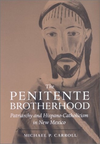 The Penitente Brotherhood: Patriarchy and Hispano-Catholicism in New Mexico