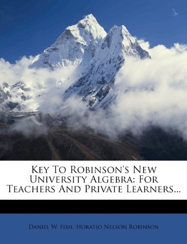 Key To Robinson's New University Algebra: For Teachers And Private Learners...