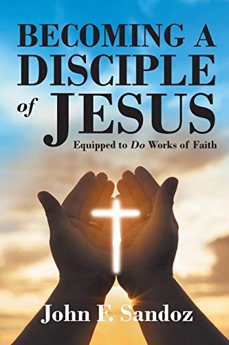 Becoming a Disciple of Jesus: Equipped to Do Works of Faith