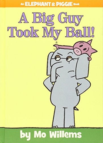 A Big Guy Took My Ball! (An Elephant and Piggie Book) (An Elephant and Piggie Book, 19)