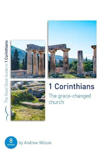 1 Corinthians: The Grace-changed Church (Good Book Guides)