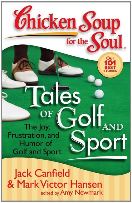 Chicken Soup for the Soul: Tales of Golf and Sport: The Joy, Frustration, and Humor of Golf and Sport