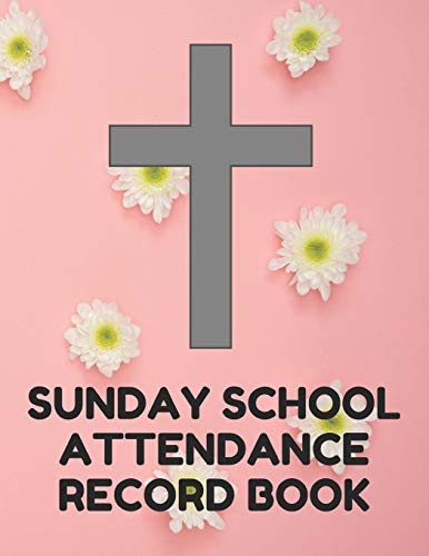 Sunday School Attendance Record Book: Attendance Chart Register for Sunday School Classes, Pink With Flowers Cover