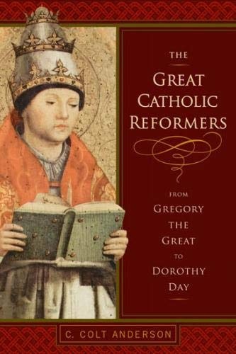 The Great Catholic Reformers: From Gregory the Great to Dorothy Day