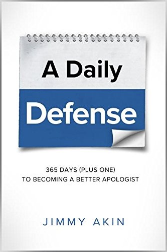 A Daily Defense: 365 Days ( plus one) to Becoming a Better Apologist