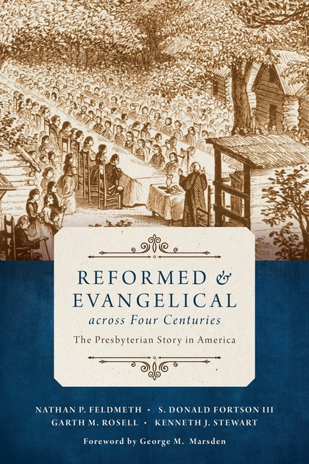 Reformed and Evangelical across Four Centuries: The Presbyterian Story in America