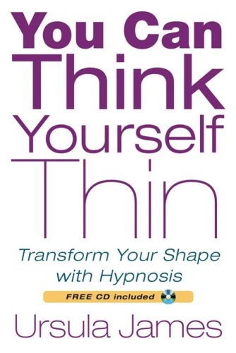 You Can Think Yourself Thin: Transform Your Shape with Hypnosis