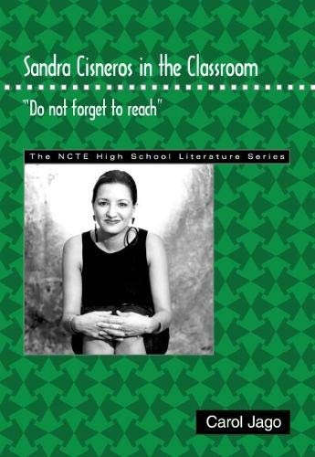 Sandra Cisneros in the Classroom: "Do Not Forget to Reach" (The Ncte High School Literature Series)