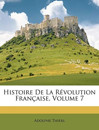 Histoire De La RÃ©volution FranÃ§aise, Volume 7 (French Edition)
