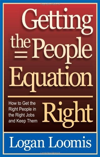 Getting the People Equation Right: How to Get the Right People in the Right Jobs and Keep Them