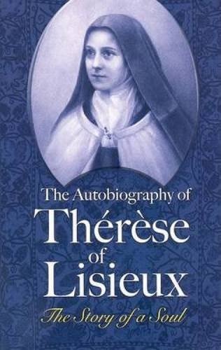 The Autobiography of ThÃ©rÃ¨se of Lisieux: The Story of a Soul (Dover Books on Western Philosophy)