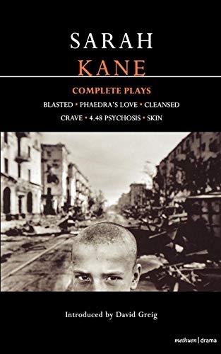 Sarah Kane: Complete Plays: Blasted; Phaedra's Love; Cleansed; Crave; 4.48 Psychosis; Skin (Contemporary Dramatists)