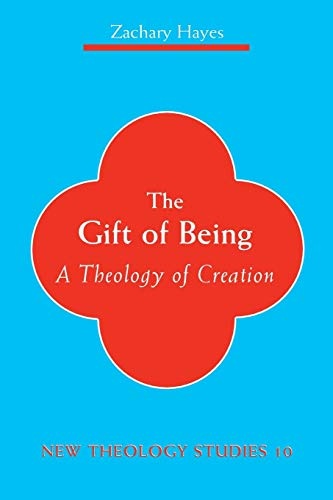 The Gift of Being: A Theology Of Creation (New Theology Studies)