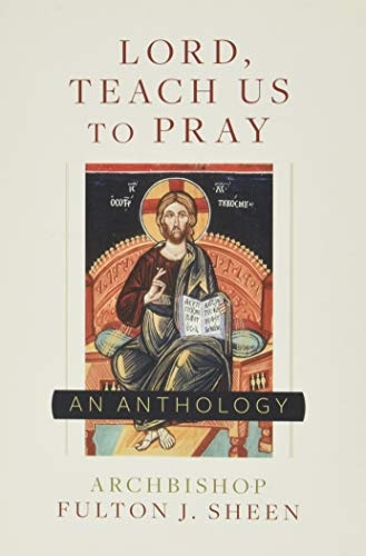 Lord, Teach Us To Pray: A Fulton Sheen Anthology
