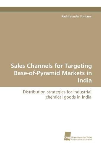 Sales Channels for Targeting Base-of-Pyramid Markets in India: Distribution strategies for industrial chemical goods in India