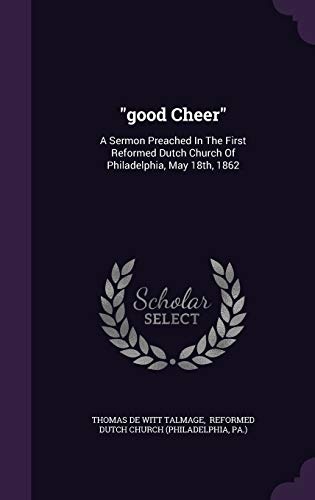 "good Cheer": A Sermon Preached In The First Reformed Dutch Church Of Philadelphia, May 18th, 1862