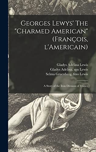 Georges Lewys' The charmed American (FrancÌ§ois, L'Americain): a Story of the Iron Division of France