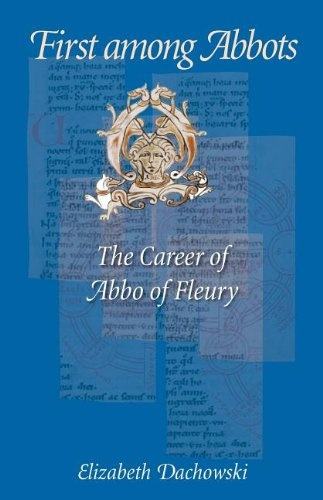 First Among Abbots: The Career of Abbo of Fleury