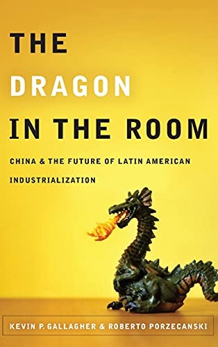 The Dragon in the Room: China and the Future of Latin American Industrialization