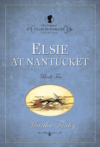 Elsie at Nantucket (Original Elsie Dinsmore) (The Original Elsie Dinsmore Collection)