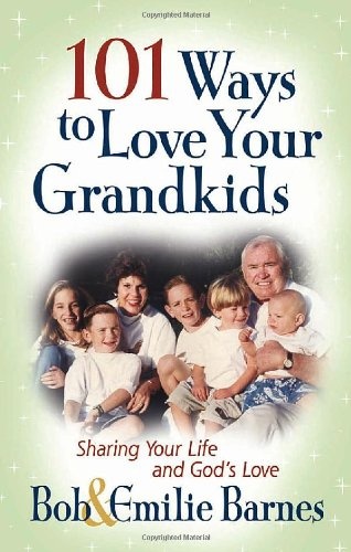 101 Ways to Love Your Grandkids: Sharing Your Life and God's Love (Barnes, Emilie)
