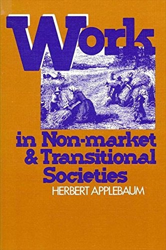 Work in Non-Market and Transitional Societies (SUNY series in the Anthropology of Work)