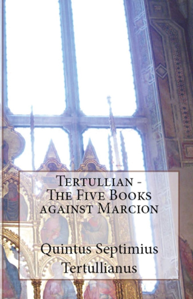 The Five Books Against Marcion (Lighthouse Church Fathers)