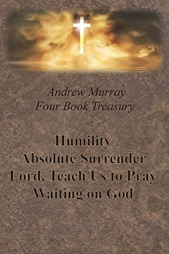 Andrew Murray Four Book Treasury - Humility; Absolute Surrender; Lord, Teach Us to Pray; and Waiting on God