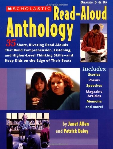 The Scholastic Read-Aloud Anthology: 35 Short, Riveting Read-Alouds That Build Comprehension, Listening, and Higher-Level Thinking SkillsÂand Keep Kids on the Edge of Their Seats