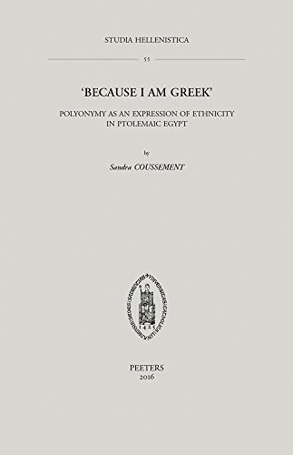 'Because I Am Greek': Polyonymy as an Expression of Ethnicity in Ptolemaic Egypt (Studia Hellenistica)