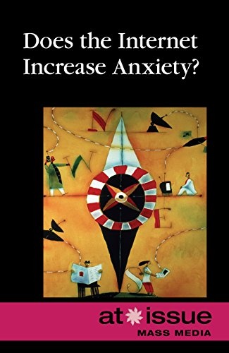 Does The Internet Increase Anxiety? (At Issue)