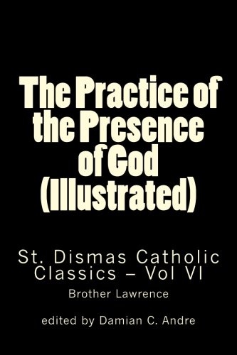 The Practice of the Presence of God (Illustrated) (St. Dismas Catholic Classics) (Volume 6)