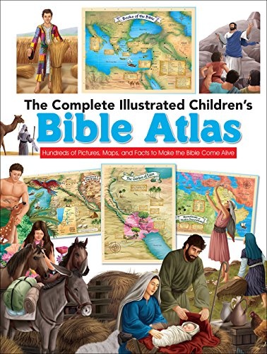 The Complete Illustrated Children's Bible Atlas: Hundreds of Pictures, Maps, and Facts to Make the Bible Come Alive (The Complete Illustrated Childrenâs Bible Library)