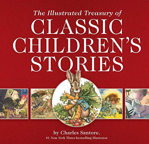 The Illustrated Treasury of Classic Children's Stories: Featuring 14 Children's Books Illustrated by Charles Santore, a #1 New York Times Bestseller ... Kids Gift Books) (The Classic Edition)
