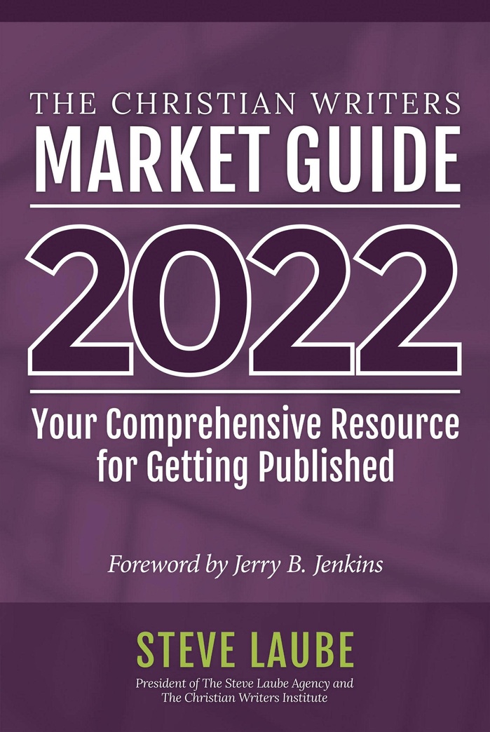 Christian Writers Market Guide - 2022 Edition: Your Comprehensive Resource For Getting Published