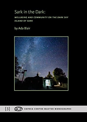 Sark in the Dark: Wellbeing and Community on the Dark Sky Island of Sark (3) (Sophia Centre Master Monographs)