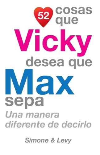 52 Cosas Que Vicky Desea Que Max Sepa: Una Manera Diferente de Decirlo (Spanish Edition)