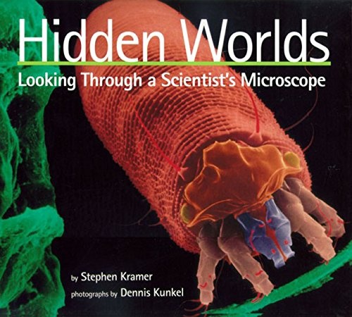 Hidden Worlds: Looking Through a Scientist's Microscope (Scientists in the Field Series)