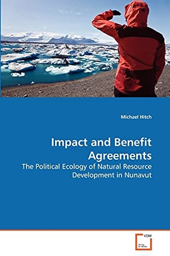 Impact and Benefit Agreements: The Political Ecology of Natural Resource Development in Nunavut