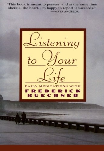 Listening to Your Life: Daily Meditations with Frederick Buechner