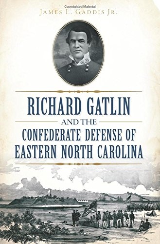 Richard Gatlin and the Confederate Defense of Eastern North Carolina (Civil War Series)