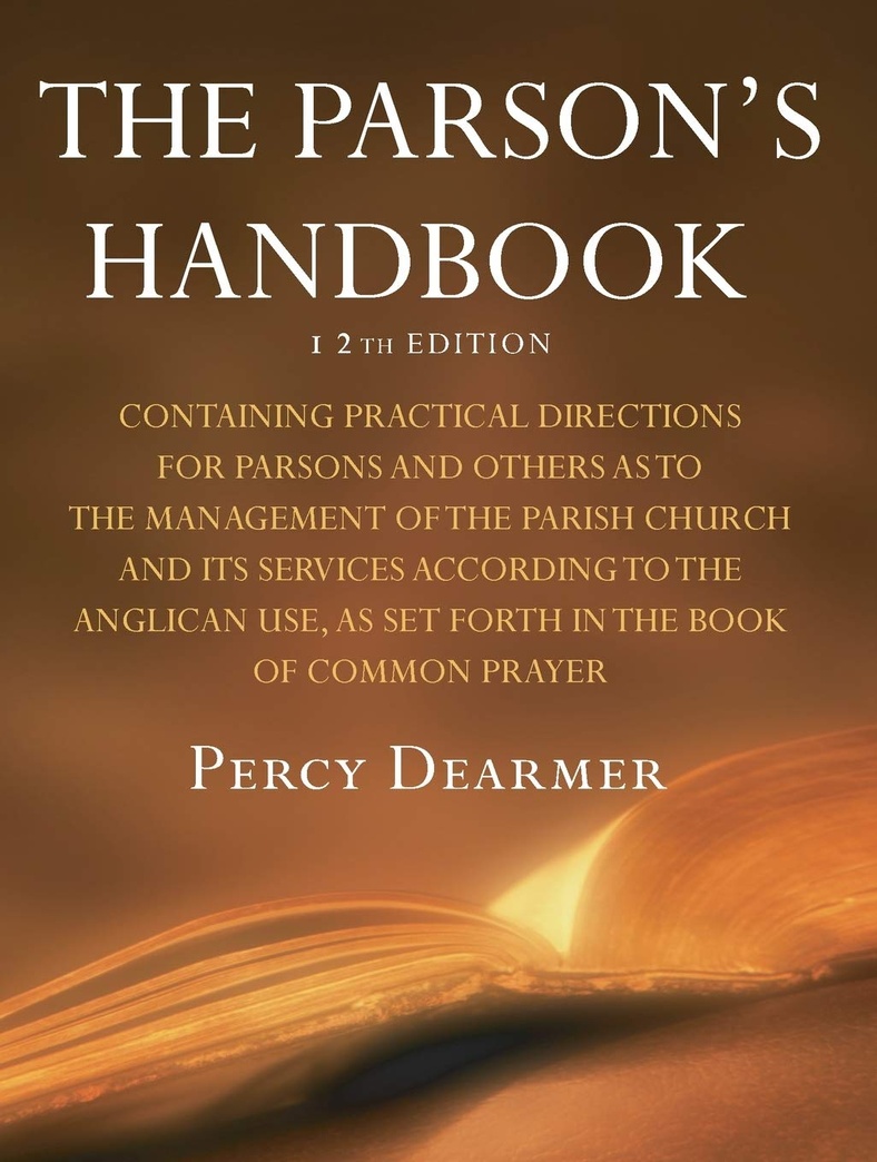 The Parson's Handbook, 12th Edition: Containing Practical Directions for Parsons and Others as to the Management of the Parish Church and Its Services ... As Set Forth in the Book of Common Prayer