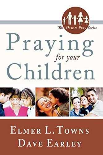 Praying for Your Children: How to Pray Specific Needs Series (How to Pray Series)