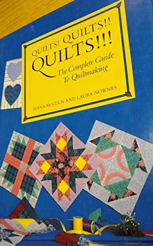 Quilts! Quilts! Quilts!: The Complete Guide to Quiltmaking
